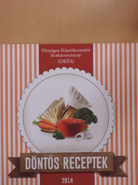 Országos Közétkeztetési Szakácsverseny (OKÉS) Döntős Receptek 2014 [antikvár]
