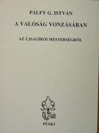 Pálfy G. István - A valóság vonzásában [antikvár]