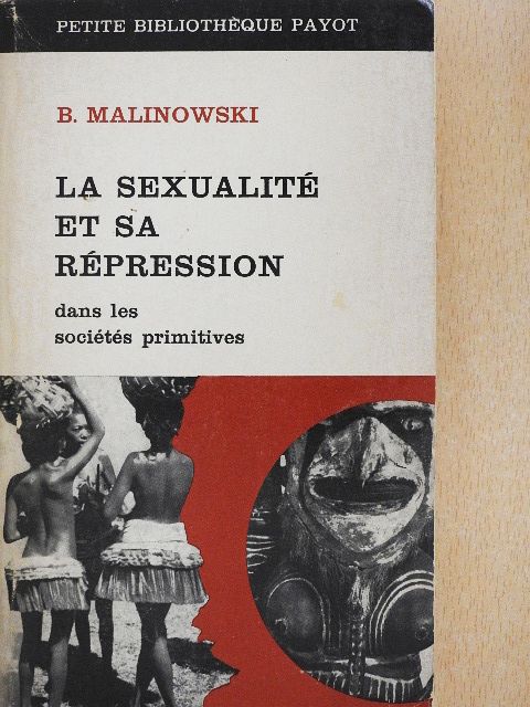Bronislaw Malinowski - La Sexualité et sa Répression dans les Sociétés Primitives [antikvár]