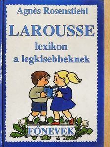 Agnés Rosenstiehl - Larousse lexikon a legkisebbeknek [antikvár]