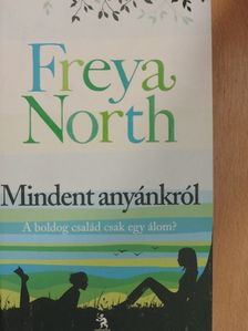 Freya North - Mindent anyánkról [antikvár]