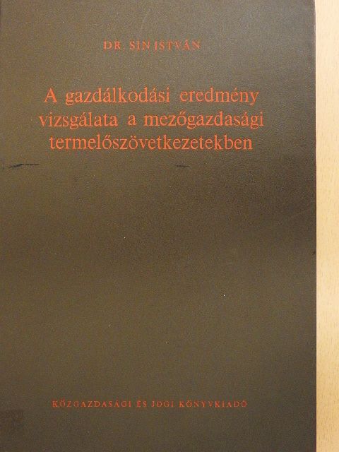 Dr. Sin István - A gazdálkodási eredmény vizsgálata a mezőgazdasági termelőszövetkezetekben [antikvár]