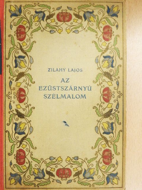 Zilahy Lajos - Az ezüstszárnyú szélmalom [antikvár]