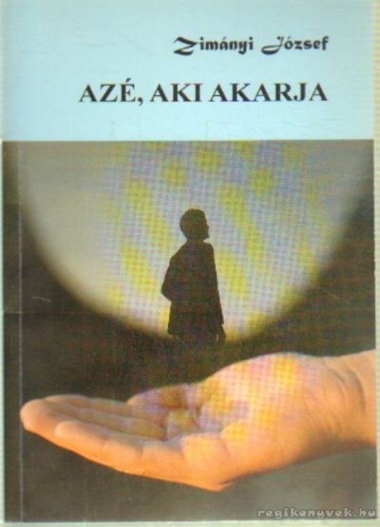 Zimányi József - Azé, aki akarja [antikvár]