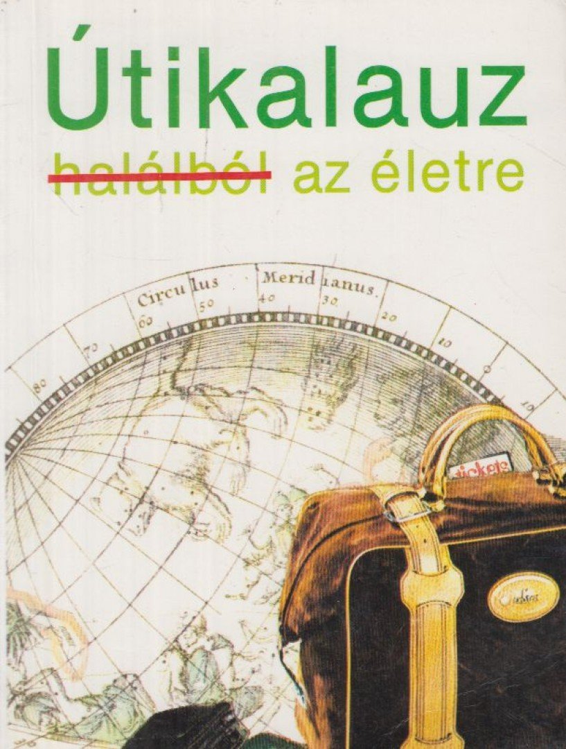 Menzies, Mrs. Stephen - Útikalauz a halálból az életbe / Útikalauz a halálból az életre [antikvár]