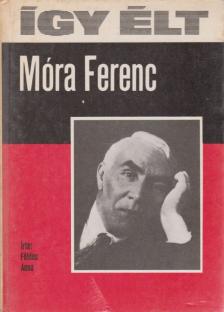FÖLDES ANNA - Így élt Móra Ferenc [antikvár]