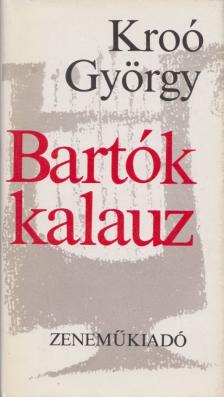 KROÓ GYÖRGY - Bartók kalauz [antikvár]