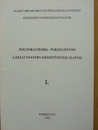 Perjés István - A helyi tanterv készítésének alapjai I. [antikvár]