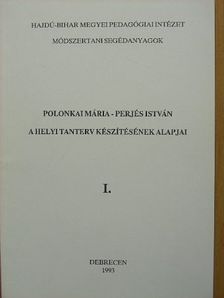 Perjés István - A helyi tanterv készítésének alapjai I. [antikvár]