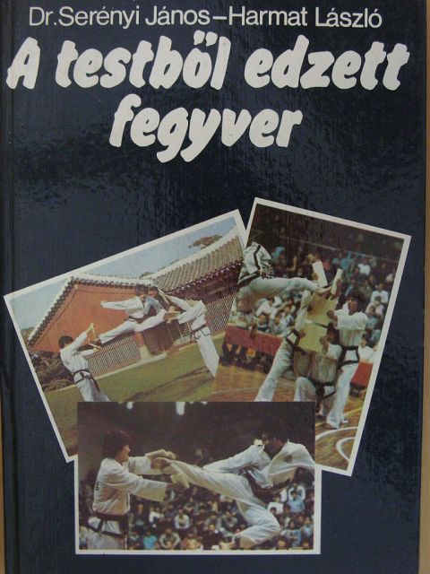 Dr. Serényi János - A testből edzett fegyver [antikvár]