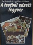 Dr. Serényi János - A testből edzett fegyver [antikvár]