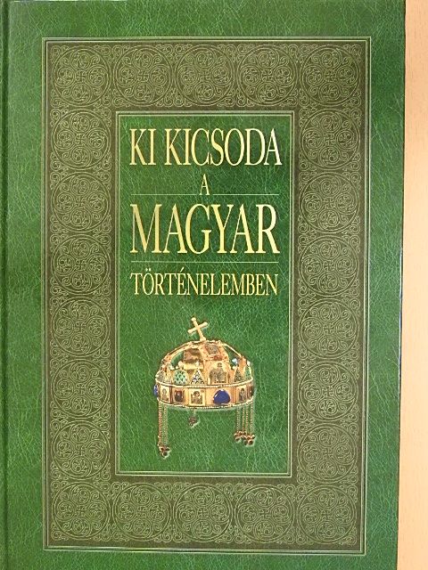 Ki kicsoda a magyar történelemben [antikvár]