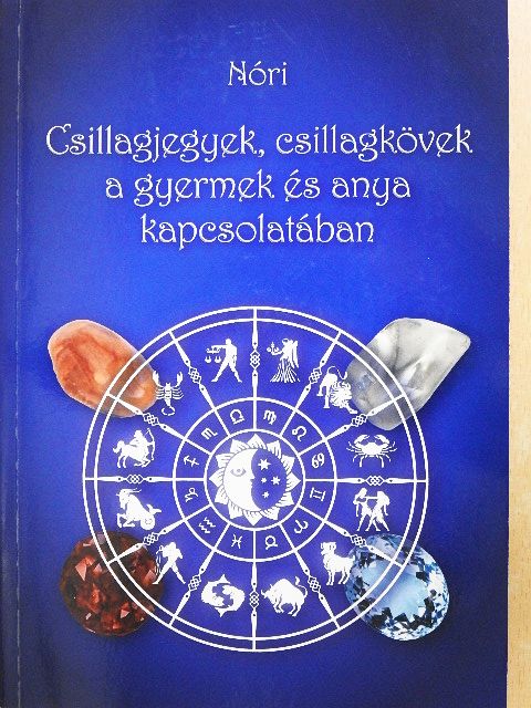 Kovács Kálmánné - Csillagjegyek, csillagkövek a gyermek és anya kapcsolatában [antikvár]