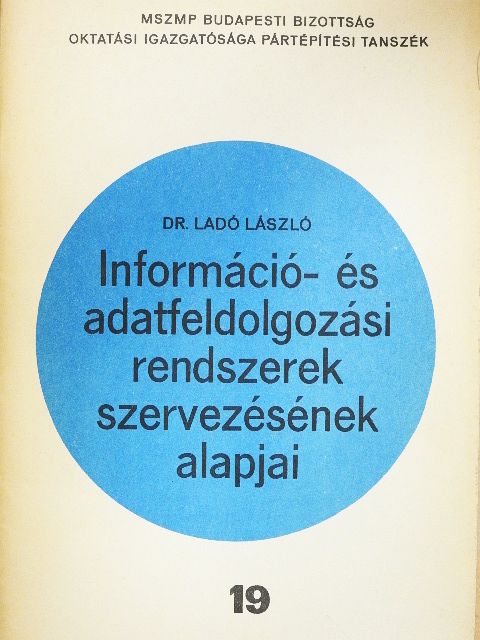 Dr. Ladó László - Információ- és adatfeldolgozási rendszerek szervezésének alapjai [antikvár]