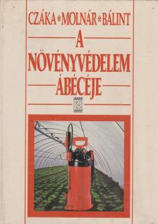 Molnár Mária, Bálint János, Czáka Sarolta - A növényvédelem ábécéje [antikvár]