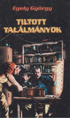 EGELY GYÖRGY - Tiltott találmányok [antikvár]