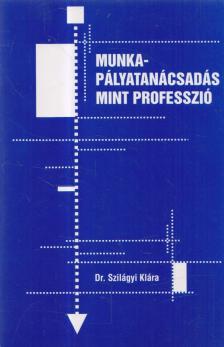 Dr. Szilágyi Klára - Munka-pályatanácsadás, mint professzió [antikvár]