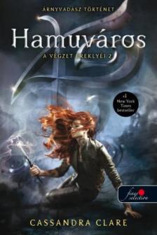Cassandra Clare - Hamuváros - A végzet ereklyéi 2. [antikvár]