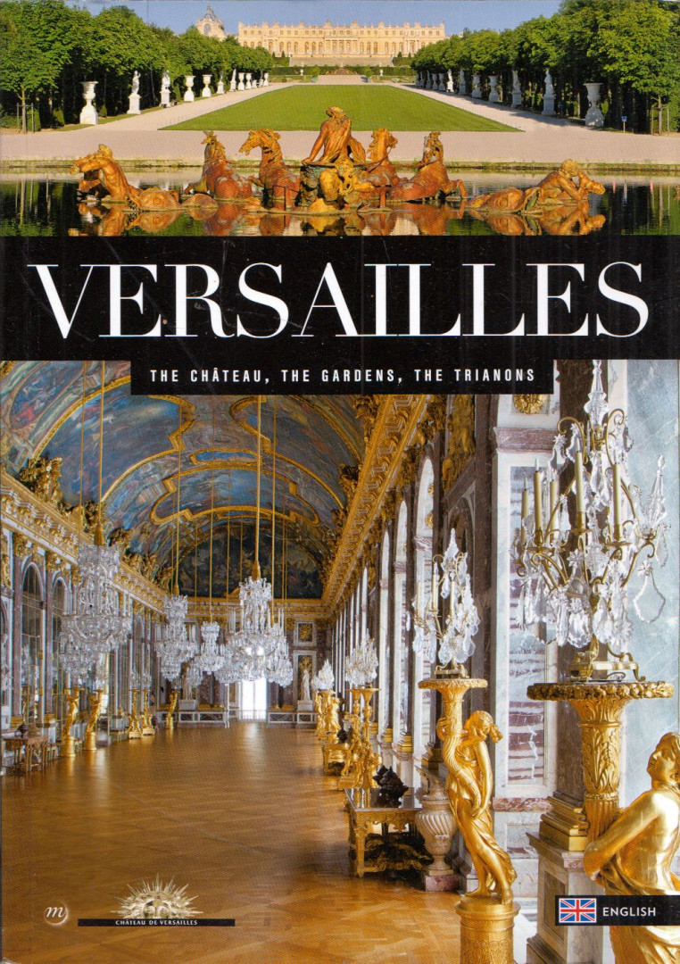 Béatrix Saule, Mathieu da Vinha - Versailles: The Chateau, the Gardens, the Trianons [antikvár]