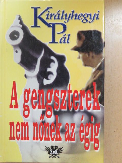 Királyhegyi Pál - A gengszterek nem nőnek az égig [antikvár]