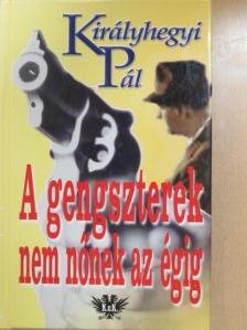 Királyhegyi Pál - A gengszterek nem nőnek az égig [antikvár]