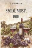 S. Biró Géza - Szőlő, must, bor