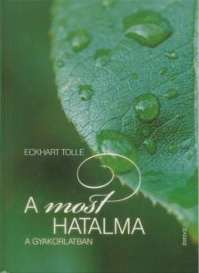 Eckhart Tolle - A most hatalma a gyakorlatban [antikvár]