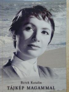 Berek Katalin - Tájkép magammal [antikvár]