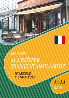 Argaz Éva - Alapkövek franciatanuláshoz A1 - A2 szint