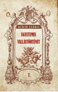 Kühár Flóris - Egyetemes vallástörténet I kötet