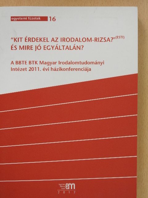 Balázs Imre József - "Kit érdekel az irodalom-rizsa?"(Esti) És mire jó egyáltalán? [antikvár]