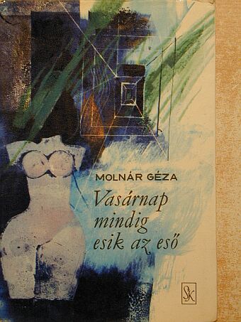 Molnár Géza - Vasárnap mindig esik az eső [antikvár]