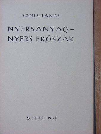 Bónis János - Nyersanyag-nyers erőszak [antikvár]
