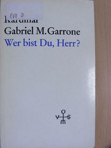 Gabriel Marie Garrone - Wer bist Du, Herr? [antikvár]