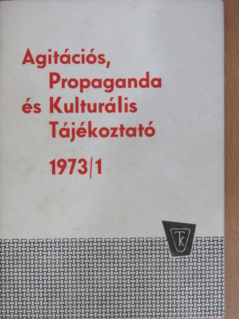 Balog István - Agitációs, Propaganda és Kulturális Tájékoztató 1973/1 [antikvár]