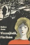 BALÁZS ANNA - Visszajövök, Flórikám [antikvár]