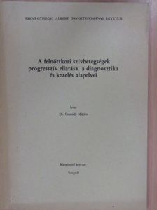 Dr. Csanády Miklós - A felnőttkori szívbetegségek progresszív ellátása, a diagnosztika és kezelés alapelvei [antikvár]