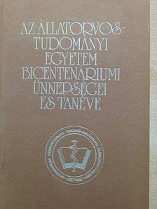 Az Állatorvostudományi Egyetem bicentenáriumi ünnepségei és tanéve [antikvár]