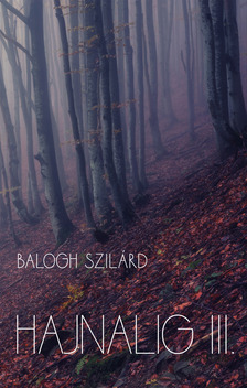 Balogh Szilárd - Hajnalig III. [eKönyv: epub, mobi]