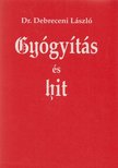 Dr. Debreceni László - Gyógyítás és hit [antikvár]