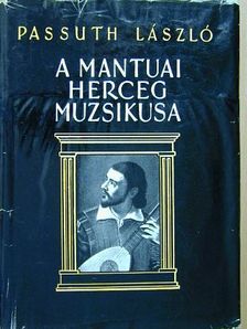 Passuth László - A mantuai herceg muzsikusa [antikvár]