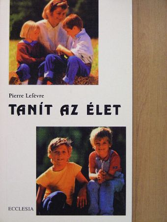 Pierre Lefévre - Tanít az élet [antikvár]