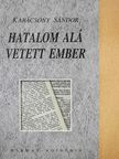 Karácsony Sándor - Hatalom alá vetett ember [antikvár]