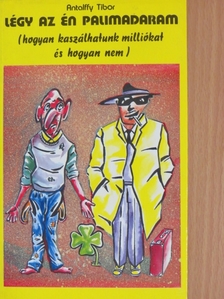 Antalffy Tibor - Légy az én palimadaram [antikvár]