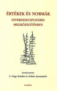 S. Nagy Katalin; Orbán Annamária (szerk.) - Értékek és normák interdiszciplináris megközelítésben [antikvár]