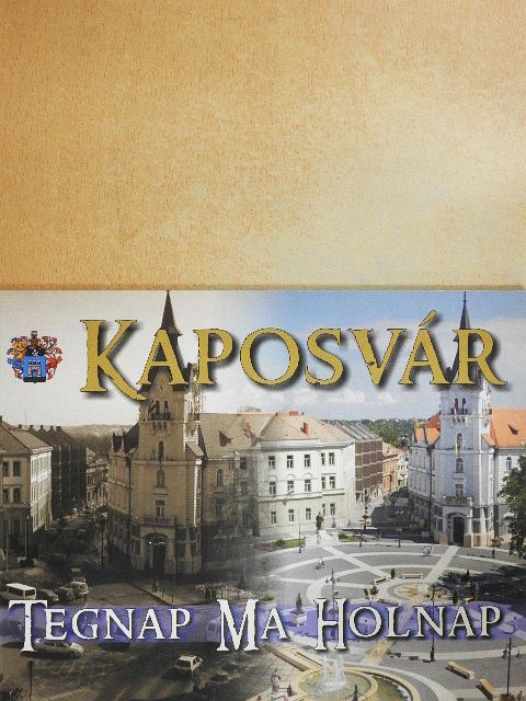 Kaposvár - Tegnap Ma Holnap [antikvár]