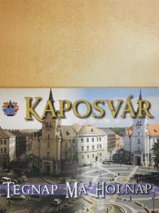 Kaposvár - Tegnap Ma Holnap [antikvár]