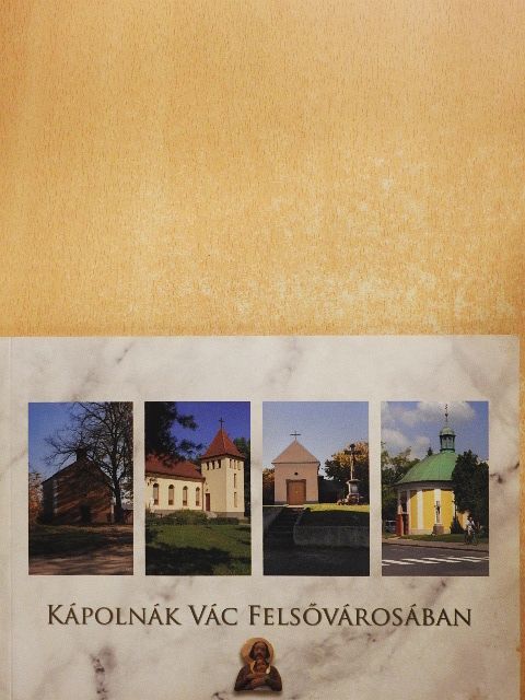Kápolnák Vác Felsővárosában [antikvár]