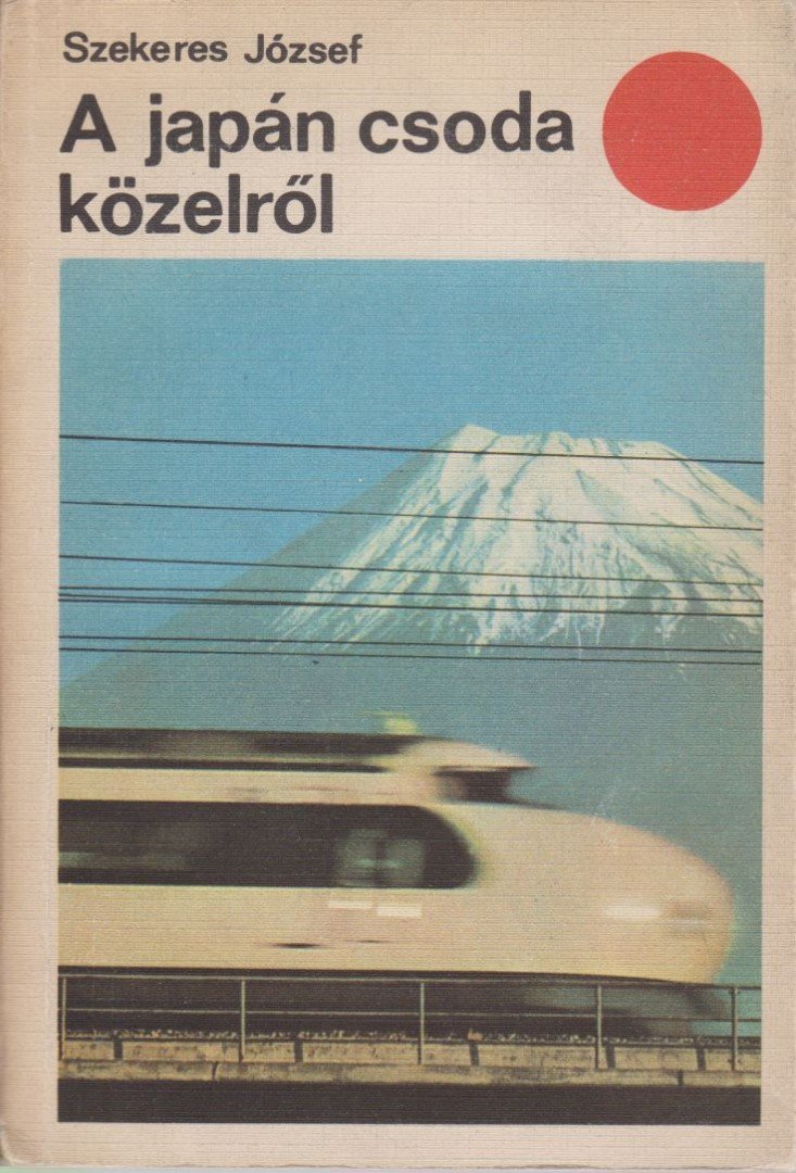 SZEKERES JÓZSEF - A japán csoda közelről [antikvár]