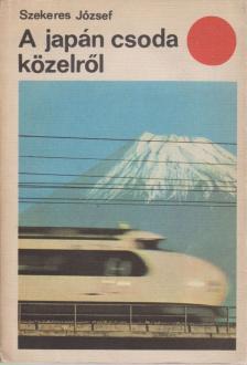 SZEKERES JÓZSEF - A japán csoda közelről [antikvár]